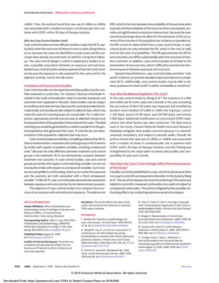LAMA). Thus, the authors found that new use of LABAs or LAMAs
was associated with a modest increase in cardiovascular risk in pa-
tients with COPD, within 30 days of therapy initiation.
Why Are Case-Control Studies Used?
Case-controlstudiesaretime-efficientandlesscostlythanRCTs,par-
ticularlywhentheoutcomeofinterestisrareortakesalongtimeto
occur, because the cases are identified at study onset and the out-
comes have already occurred with no need for a long-term follow-
up. The case-control design is useful in exploratory studies to as-
sess a possible association between an exposure and outcome.
Nestedcase-controlstudiesarelessexpensivethanfullcohortstud-
ies because the exposure is only assessed for the cases and for the
selected controls, not for the full cohort.
Limitations of Case-Control Studies
Case-controlstudiesareretrospectiveanddataqualitymustbecare-
fully evaluated to avoid bias. For instance, because individuals in-
cluded in the study and evaluators need to consider exposures and
outcomes that happened in the past, these studies may be subject
torecallbiasandobserverbias.Becausethecontrolsareselectedret-
rospectively,suchstudiesarealsosubjecttoselectionbias,whichmay
make the case and control groups not comparable. For a valid com-
parison,appropriatecontrolsmustbeused,ie,selectedcontrolsmust
berepresentativeofthepopulationthatproducedthecases.Theideal
controlgroupwouldbegeneratedbyarandomsamplefromthegen-
eral population that generated the cases. If controls are not repre-
sentative of the population, selection bias may occur.
Case-controlstudiesprovidelesscompellingevidencethanRCTs.
Duetorandomization,treatmentandcontrolgroupsinRCTstendto
be similar with respect to baseline variables, including unmeasured
ones.5
Because the only difference between treatment and control
groups is the treatment, RCTs can demonstrate causation between
treatment and outcome. In case-control studies, case and control
groupsaresimilarwithrespecttothematchingvariables,butarenot
necessarilysimilarwithrespecttounmeasuredvariables.Suchstud-
iesaresusceptibletoconfounding,whichoccurswhentheexposure
and the outcome are both associated with a third unmeasured
variable.6
UnlikeRCTs,case-controlstudiesdemonstrateassociation
between exposure and outcome but do not demonstrate causation.
The objective of case-control studies is to compare the occur-
renceofanoutcomewithandwithoutanexposure.Therelativerisk
(RR),whichistheratiobetweentheprobabilityoftheoutcomewhen
exposedandtheprobabilityoftheoutcomewhennotexposed,pro-
videsastraightforwardcomparisonmeasurebut,becausethecase-
controlstudydesigndoesnotallowfortheestimationoftheoccur-
renceoftheoutcomeinthepopulation(ie,incidenceorprevalence),
the RR cannot be determined from a case-control study. A case-
control study can only estimate the OR, which is the ratio of odds
and not the ratio of probabilities. The OR approximates the RR for
rareoutcomes,butdifferssubstantiallywhentheoutcomeofinter-
est is common. In addition, case-control studies are limited to the
examination of one outcome, and it is difficult to examine the tem-
poral sequence between exposure and outcome.
Despite these limitations, case-control studies and other “real-
world”evidencecanprovidevaluableempiricalevidencetocomple-
ment RCTs. Additionally, case-control studies may be able to ad-
dressquestionsforwhichanRCTiseithernotfeasibleornotethical.7
How Was the Method Applied in This Case?
In the case-control study by Wang et al,2
the exposure to LABA
and LAMA use for both cases and controls in the year preceding
the occurrence of the CVD event was measured and stratified by
duration since initiation of LABA or LAMA into 4 groups: current
(!30 days), recent (31-90 days), past (91-180 days), and remote
(>180 days). Additional stratification on concomitant COPD medi-
cations and other factors was also conducted. The data source
used in the study (Taiwan National Health Insurance Research
Database) mitigates data quality concerns because it is national,
universal, compulsory, and subject to periodic audits. Overall, the
authors found that new use of LABAs or LAMAs was associated
with a modest increase in cardiovascular risk in patients with
COPD, within 30 days of therapy initiation, and this finding was
strengthened by the steps taken to ensure data quality and com-
parability of cases and controls.
How Does the Case-Control Design Affect the Interpretation
of the Study?
Causalitycannotbeestablishedinacase-controlstudybecausethere
isnowaytocontrolforunmeasuredconfounders.InthestudybyWang
etal,2
theuseofthediseaseriskscoreforpredictingCVDeventswas
helpfultocontrolformeasuredconfoundersbutcouldnotadjustfor
unmeasuredconfounders.Theauthorsmitigatedfurtherpossiblecon-
founding effects by conducting extensive sensitivity analyses.
ARTICLE INFORMATION
Author Affiliation: Office of Biostatistics and
Epidemiology, Center for Biologics Evaluation and
Research (CBER), US Food and Drug
Administration, Silver Spring, Maryland.
Corresponding Author: Telba Z. Irony, PhD, Office
of Biostatistics and Epidemiology, CBER/FDA,
10903 New Hampshire Ave, Bldg 71, 1216, Silver
Spring, MD 20953 (telba.irony@fda.hhs.gov).
Published Online: August 23, 2018.
doi:10.1001/jama.2018.12115
Conflict of Interest Disclosures: The author has
completed and submitted the ICMJE Form for
Disclosure of Potential Conflicts of Interest and
none were reported.
Disclaimer: This article reflects the views of the
author and should not be construed to represent
FDA’s views or policies.
REFERENCES
1. Breslow NE. Statistics in epidemiology: the
case-control study. J Am Stat Assoc. 1996;91(433):
14-28. doi:10.1080/01621459.1996.10476660
2. Wang MT, Liou JT, Lin CW, et al. Association of
cardiovascular risk with inhaled long-acting
bronchodilators in patients with chronic obstructive
pulmonary disease: a nested case-control study.
JAMA Intern Med. 2018;178(2):229-238. doi:10.1001
/jamainternmed.2017.7720
3. Norton EC, Dowd BE, Maciejewski ML. Odds
ratios: current best practice and use. JAMA. 2018;
320(1):84-85. doi:10.1001/jama.2018.6971
4. Chen H, Cohen P, Chen S. How big is a big odds
ratio? interpreting the magnitudes of odds ratios in
epidemiological studies. Commun Stat Simul Comput.
2010;39(4):860-864.
5. Broglio K. Randomization in clinical trials:
permuted blocks and stratification. JAMA. 2018;319
(21):2223-2224. doi:10.1001/jama.2018.6360
6. Kyriacou DN, Lewis RJ. Confounding by
indication in clinical research. JAMA. 2016;316(17):
1818-1819. doi:10.1001/jama.2016.16435
7. Corrigan-Curay J, Sacks L, Woodcock J.
Real-world evidence and real-world data for
evaluating drug safety and effectiveness [published
online August 13, 2018]. JAMA. 2018. doi:10.1001
/jama.2018.10136
Clinical Review & Education JAMA Guide to Statistics and Methods
1028 JAMA September 11, 2018 Volume 320, Number 10 (Reprinted) jama.com
© 2018 American Medical Association. All rights reserved.
Downloaded From: https://jamanetwork.com/ UFBA by Dimitri Gusmao-Flores on 10/10/2020
 