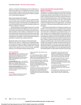 Copyright 2014 American Medical Association. All rights reserved.
analysis is somewhat misleading because the noninferiority is a
result of poor adherence. In a noninferiority trial, both ITT and per-
protocol analyses should be conducted and reported. If the per-
protocol results are similar to the ITT results, the claim of noninferi-
ority is substantially strengthened.6-8
What Are the Limitations of ITT Analysis?
A characteristic of the ITT principle is that poor treatment adher-
ence may result in lower estimates of treatment efficacy and a loss
ofstudypower.However,theseestimatesareclinicallyrelevantbe-
causereal-worldeffectivenessislimitedbytheabilityofpatientsand
clinicians to adhere to a treatment.
Because all patients must be analyzed under the ITT principle,
it is essential that all patients be followed up and their primary out-
comesdetermined.Patientswhodiscontinuestudytreatmentsare
often more likely to be lost to follow-up. Following the ITT principle
will not eliminate bias associated with missing outcome data; steps
mustalwaysbetakentokeepmissingdatatoaminimumand,when
missingdataareunavoidable,touseminimallybiasingmethodsfor
adjusting for missing data (eg, multiple imputation).
Why Did the Authors Use ITT Analysis in This Particular Study?
Robertson et al4
used an ITT analysis because it allowed the effec-
tivenessoftheirtherapeuticstrategiestobeevaluatedwithoutbias
due to differences in adherence. Failure to follow the ITT principle
could have led to greater scrutiny of the trial results, especially if
adherence to the intended treatments had been poorer.
Caveats to Consider When Looking at Results
Based on ITT Analysis
Although the ITT principle is important for estimating the efficacy
oftreatments,itshouldnotbeappliedinthesamewayinassessing
thesafety(eg,medicationadverseeffects)ofinterventions.Forex-
ample,itwouldnotmakesensetoattributeanapparentadverseef-
fect to an intended treatment when, in fact, the patient was never
exposed to the experimental drug. For this reason, safety analyses
are generally conducted according to the treatment actually re-
ceived,eventhoughthismaynotaccuratelyestimate—andmaywell
overestimate—theburdenofadverseeffectslikelytobeseeninclini-
cal practice.
While determining the effect of choosing one treatment over
another, or over no treatment at all, is a key goal of trials conducted
lateintheprocessofdruganddevicedevelopment,thegoalsoftrials
conducted earlier in development are generally focused on nar-
rower questions such as biological efficacy and dose selection. In
thesecases,MITTandper-protocolanalysisstrategieshaveagreater
role in guiding the design and conduct of subsequent clinical trials.
For example, it would be unfortunate to falsely conclude, based on
the ITT analysis of a phase 2 clinical trial, that a novel pharmaceuti-
calagentisnoteffectivewhen,infact,thelackofefficacystemsfrom
too high a dose and patients’ inability to be adherent because of in-
tolerable adverse effects. In that case, a lower dose may yield clini-
callyimportantefficacyandatolerableadverseeffectprofile.Aper-
protocolanalysismaybehelpfulinsuchacase,allowingthedetection
of the beneficial effect in patients able to tolerate the new therapy.
ARTICLE INFORMATION
Author Affiliations: Berry Consultants LLC, Austin,
Texas (Detry, Lewis); Department of Emergency
Medicine, Harbor-UCLA Medical Center; Los
Angeles Biomedical Research Institute; and David
Geffen School of Medicine at UCLA, Torrance,
California (Lewis).
Corresponding Author: Roger J. Lewis, MD, PhD,
Department of Emergency Medicine, Harbor-UCLA
Medical Center, Bldg D9, 1000 W Carson St,
Torrance, CA 90509 (roger@emedharbor.edu).
Conflict of Interest Disclosures: The authors have
completed and submitted the ICMJE Form for
Disclosure of Potential Conflicts of Interest and
none were reported.
REFERENCES
1. Cook T, DeMets DL. Introduction to Statistical
Methods for Clinical Trials. Boca Raton, FL:
Chapman & Hall/CRC; Taylor & Francis Group;
2008:chp 11.
2. Schulz KF, Altman DG, Moher D; CONSORT
Group. CONSORT 2010 statement: updated
guidelines for reporting parallel group randomized
trials. Ann Intern Med. 2010;152(11):726-732.
3. Food and Drug Administration. Guidance for
industry e9 statistical principles for clinical trials.
http://www.fda.gov/downloads/Drugs
/GuidanceComplianceRegulatoryInformation
/Guidances/ucm073137.pdf. September 1998.
Accessed May 11, 2014.
4. Robertson CS, Hannay HJ, Yamal J-M, et al; and
the Epo Severe TBI Trial Investigators. Effect of
erythropoietin and transfusion threshold on
neurological recovery after traumatic brain injury:
a randomized clinical trial. JAMA. doi:10.1001/jama
.2014.6490.
5. Montedori A, Bonacini MI, Casazza G, et al.
Modified versus standard intention-to-treat
reporting: are there differences in methodological
quality, sponsorship, and findings in randomized
trials? a cross-sectional study. Trials. 2011;12:58.
6. Piaggio G, Elbourne DR, Pocock SJ, Evans SJ,
Altman DG; CONSORT Group. Reporting of
noninferiority and equivalence randomized trials:
extension of the CONSORT 2010 statement. JAMA.
2012;308(24):2594-2604.
7. Le Henanff A, Giraudeau B, Baron G, Ravaud P.
Quality of reporting of noninferiority and
equivalence randomized trials. JAMA. 2006;295
(10):1147-1151.
8. Mulla SM, Scott IA, Jackevicius CA, et al. How to
use a noninferiority trial: Users’ Guides to the
Medical Literature. JAMA. 2012;308:2605-2611.
Clinical Review & Education JAMA Guide to Statistics and Methods
86 JAMA July 2, 2014 Volume 312, Number 1 jama.com
Copyright 2014 American Medical Association. All rights reserved.
Downloaded From: https://jamanetwork.com/ UFBA by Dimitri Gusmao-Flores on 10/10/2020
 