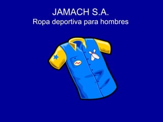 JAMACH S.A.
Ropa deportiva para hombres

 