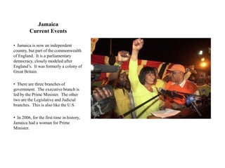 Jamaica
         Current Events

• Jamaica is now an independent
country, but part of the commonwealth
of England. It is a...