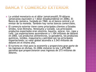 Transporte y comunicacionesJamaica tiene 340 km de ferrocarriles. En 2004 había 20.996 km de carreteras, de los que un 73% estaban pavimentadas. Numerosas compañías aéreas internacionales y la estatal Air Jamaica prestan servicio en la isla, mientras que los vuelos internos son proporcionados por las Líneas Aéreas Transjamaicanas.El país tiene dos compañías de radiodifusión, una pública y otra privada. En el año 1998 había 2.019.000 aparatos de radio, 500.000 receptores de televisión y 129 teléfonos por cada 1.000 habitantes.
