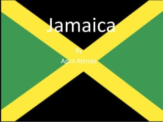 Jamaica
By
April Attride
 