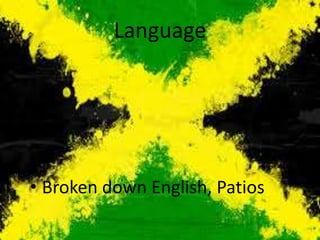 Language
• Broken down English, Patios
 