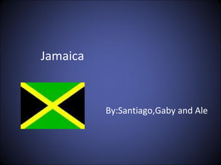 Jamaica By:Santiago,Gaby and Ale 