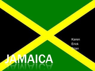 Jamaica Karen Erick Brian 