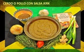 CERDO O POLLO CON SALSA JERK

 