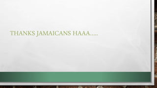THANKS JAMAICANS HAAA…..
 