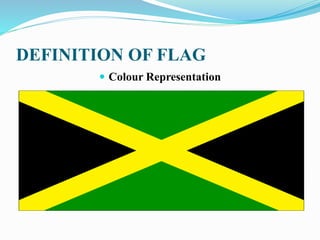 DEFINITION OF FLAG
 Colour Representation
 
