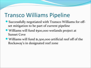 Transco Williams Pipeline
Successfully negotiated with Transco Williams for off-
set mitigation to be part of current pip...