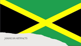 JAMAICAN ARTIFACTS
JAMAICAN ARTIFACTS
 