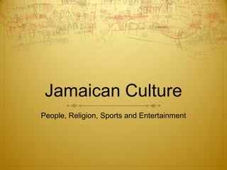 Jamaican Culture
People, Religion, Sports and Entertainment
 