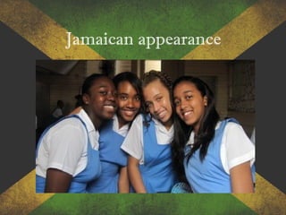 Jamaican appearance
 