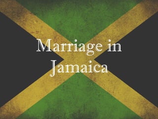 Marriage in
Jamaica
 