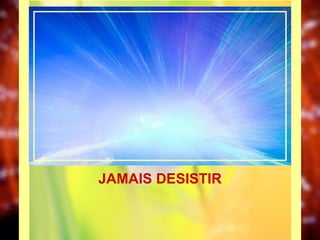 JAMAIS DESISTIR 