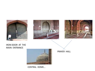 IRON DOOR AT THE
MAIN ENTRANCE
PRAYER HALL
CENTRAL DOME…
 