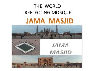 THE WORLD
REFLECTING MOSQUE
 