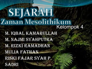 Kelompok 4
M. Iqbal Kamarullah
M. Najmi Syahputra
M. Rizki Ramadhan
Mulia Fathan
Riski Fajar Syah P.
Sadri
 