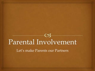 Let’s make Parents our Partners
 