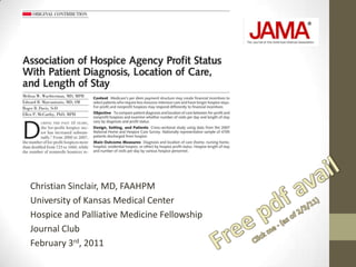 Christian Sinclair, MD, FAAHPM University of Kansas Medical Center Hospice and Palliative Medicine Fellowship Journal Club February 3rd, 2011 Free pdf avail Click me - (as of 2/3/11) 