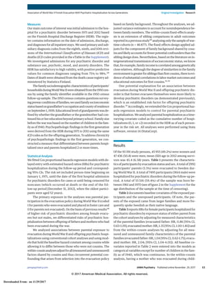 Measures
Our main outcome of interest was initial admission to the hos-
pital for a psychiatric disorder between 1971 and 2012 based
on the Finnish Hospital Discharge Register (HDR). The regis-
ter contains information on the date of admission, discharge,
and diagnoses for all inpatient stays. We used primary and sub-
sidiary diagnosis codes from the eighth, ninth, and 10th revi-
sions of the International Classification of Diseases (ICD) and
deaths (ICD codes provided in the eTable in the Supplement).
We investigated admissions for any psychiatric disorder and
substance use, psychotic, mood, and anxiety disorders. The
HDR has satisfactory to high validity, with positive predictive
values for common diagnoses ranging from 75% to 98%.28
Dates of death were obtained from the death cause registry ad-
ministered by Statistics Finland.
Thefamilysociodemographiccharacteristicsofparticipants’
householdsduringWorldWarIIwereobtainedfromthe1950cen-
sus by using the family identifier available in the 1950 census
follow-up sample. The 1950 census contains questions survey-
ingprewarconditionsoffamilies;weusedfamilysocioeconomic
statusbasedongrandfather’soccupationandcountyofresidence
onSeptember1,1939.Educationallevelofgrandparentswasde-
fined by whether the grandfather or the grandmother had con-
tinuedhisorhereducationbeyondprimaryschool.Familysize
before the war was based on the number of children in the fam-
ily as of 1940. Psychopathologic findings in the first generation
were derived from the HDR during 1971 to 2011 using the same
ICDcodesasfortheoffspringgeneration.Toaddresschronicity
of psychopathologic findings in the first generation, we con-
structed a measure that differentiated between parents hospi-
talized once and parents hospitalized 2 or more times.
Statistical Analysis
We fitted Cox proportional hazards regression models with de-
layed entry with estimated hazard ratios (HRs) for psychiatric
hospitalization during the follow-up period and correspond-
ing 95% CIs. The risk set included person-time beginning on
January 1, 1971, until the date of the first hospital admission
for psychiatric disorders for cases or until being censored for
noncases (which occurred at death or the end of the fol-
low-up period [December 31, 2012], when the oldest partici-
pants were aged 52 years).
The primary exposure in the analyses was parental par-
ticipation in the evacuation policy during World War II (coded
1 for parents who were evacuated and placed in foster care and
0 for parents not evacuated). On the basis of previous results28
of higher risk of psychiatric disorders among female evacu-
ees but not males, we differentiated risks of psychiatric hos-
pitalization between offspring of fathers and mothers who had
been evacuated during the war.
We analyzed associations between parental exposure to
evacuationduringWorldWarIIandoffspringpsychiatrichospi-
talizations using conventional cohort analyses and using mod-
els that hold the baseline hazard constant among cousins while
allowing it to differ between those who were not cousins. The
within-cousinanalysesadjustforall(measuredandunmeasured)
factors shared by cousins and thus circumvent potential con-
founding that arises from selection into the evacuation policy
based on family background. Throughout the analyses, we ad-
justed variance estimates to account for nonindependence be-
tween family members. The within-cousin fixed-effects analy-
sis is an extension of sibling comparisons in adult outcomes
reportedinapreviousstudy28
analyzingonlythesampleofwar-
time cohorts (n = 46 877). The fixed-effects design applied ad-
justs for the component of family background shared by cous-
insandlikelyaccountsforfewerpotentialconfoundersthanthe
siblingdesigndoes.Nevertheless,basedontheliteratureonin-
tergenerationaltransmissionofsocioeconomicstatus,weknow
that,forexample,familyincomeiscorrelatedamonggenetically
close relatives. Although the degree of similarities in the family
environmentisgreaterforsiblingsthanfirstcousins,thereisevi-
dence of substantial correlations in labor market outcomes and
educational outcomes for first cousins.31,32
One potential explanation for an association between
evacuation during World War II and offspring psychiatric dis-
order is that former evacuees themselves were more likely to
develop psychiatric disorders (as demonstrated previously),
which is an established risk factor for offspring psychiatric
disorder.33
Accordingly,weextendedtheCoxproportionalhaz-
ards regression models to control for parental psychiatric
hospitalization.Weanalyzedparentalhospitalizationasatime-
varying covariate coded as the cumulative number of hospi-
talizations (0, 1, or ≥2) recorded in the HDR as of each person-
year in the risk set. All analyses were performed using Stata
software, version 14 (StataCorp).
Results
Of the 93 391 study persons, 45 955 (49.2%) were women and
47 436 (50.8) were men; mean (SD) age in 2012 among survi-
vors was 45.4 (6.58) years. Table 1 presents the characteris-
ticsofparticipantsbyevacuationstatusandsex.Atotalof2992
participants’ parents (3.3%) were evacuated to Sweden dur-
ing World War II. A total of 7495 participants (3614 male) were
hospitalized for psychiatric disorders during the follow-up pe-
riod. A total of 55 516 (59.4%) of the sample was born be-
tween 1961 and 1970 (see eFigure 2 in the Supplement for the
age distribution of the sample at the time of censoring).
Table 2 documents baseline covariates of the exposed par-
ticipants and the unexposed participants. Of note, the par-
ents of the exposed came from larger families and more fre-
quently spoke Swedish as their native language.
Table3reportsHRsforfemaleparticipantshospitalizedfor
psychiatric disorders by exposure status of either parent from
the cohort analyses by adjusting for measured characteristics
of the parental families (evacuated father: HR, 0.86 [95% CI,
0.63-1.19]; evacuated mother: HR, 1.35 [95% CI, 1.00-1.81]) and
from the within-cousin analyses by adjusting for all mea-
sured and unmeasured family characteristics of the parental
families(evacuatedfather:HR,1.04[95%CI,0.62-1.75];evacu-
ated mother: HR, 2.04; [95% CI, 1.04-4.01]). All baseline co-
variates reported in Table 2 were entered into the models as
categorical variables except for number of children in the fam-
ily as of 1940, which was continuous. In the within-cousin
analysis, having a mother who was evacuated during child-
Association of World War II Finnish Evacuation With Psychiatric Hospitalization Across Generations Original Investigation Research
jamapsychiatry.com (Reprinted) JAMA Psychiatry Published online November 29, 2017 E3
© 2017 American Medical Association. All rights reserved.
Downloaded From: on 11/29/2017
 