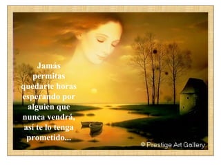 Jamás permitas quedarte horas esperando por alguien que nunca vendrá, así te lo tenga prometido... 