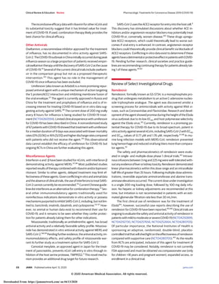 TheinconclusiveefficacydatawithribavirinforothernCoVsand
its substantial toxicity suggest that it has limited value for treat-
ment of COVID-19. If used, combination therapy likely provides the
best chance for clinical efficacy.
Other Antivirals
Oseltamivir, a neuraminidase inhibitor approved for the treatment
of influenza, has no documented in vitro activity against SARS-
CoV-2.TheCOVID-19outbreakinChinainitiallyoccurredduringpeak
influenza season so a large proportion of patients received empiri-
caloseltamivirtherapyuntilthediscoveryofSARS-CoV-2asthecause
of COVID-19.51
Several of the current clinical trials include oseltami-
vir in the comparison group but not as a proposed therapeutic
intervention.40
This agent has no role in the management of
COVID-19 once influenza has been excluded.
Umifenovir (also known as Arbidol) is a more promising repur-
posed antiviral agent with a unique mechanism of action targeting
the S protein/ACE2 interaction and inhibiting membrane fusion of
the viral envelope.27
The agent is currently approved in Russia and
China for the treatment and prophylaxis of influenza and is of in-
creasing interest for treating COVID-19 based on in vitro data sug-
gesting activity against SARS.28
The current dose of 200 mg orally
every 8 hours for influenza is being studied for COVID-19 treat-
ment(NCT04260594).Limitedclinicalexperiencewithumifenovir
for COVID-19 has been described in China. A nonrandomized study
of67patientswithCOVID-19showedthattreatmentwithumifenovir
foramediandurationof9dayswasassociatedwithlowermortality
rates(0%[0/36]vs16%[5/31])andhigherdischargeratescompared
with patients who did not receive the agent.29
This observational
data cannot establish the efficacy of umifenovir for COVID-19, but
ongoing RCTs in China are further evaluating this agent.
Miscellaneous Agents
Interferon-α and -β have been studied for nCoVs, with interferon-β
demonstrating activity against MERS.37,38
Most published studies
reportedresultsoftherapycombinedwithribavirinand/orlopinavir/
ritonavir. Similar to other agents, delayed treatment may limit ef-
fectivenessoftheseagents.Givenconflictinginvitroandanimaldata
andtheabsenceofclinicaltrials,theuseofinterferonstotreatSARS-
CoV-2cannotcurrentlyberecommended.52
CurrentChineseguide-
lineslistinterferonsasanalternativeforcombinationtherapy.12
Sev-
eral other immunomodulatory agents traditionally used for
noninfectious indications demonstrate in vitro activity or possess
mechanismspurportedtoinhibitSARS-CoV-2,including,butnotlim-
ited to, baricitinib, imatinib, dasatinib, and cyclosporine.53-57
How-
ever, no animal or human data exist to recommend their use for
COVID-19, and it remains to be seen whether they confer protec-
tion for patients already taking them for other indications.
Nitazoxanide, traditionally an antihelminthic agent, has broad
antiviral activity and a relatively favorable safety profile. Nitazoxa-
nide has demonstrated in vitro antiviral activity against MERS and
SARS-CoV-2.58,59
Pendingfurtherevidence,theantiviralactivity,im-
munomodulatory effects, and safety profile of nitazoxanide war-
rant its further study as a treatment option for SARS-CoV-2.
Camostat mesylate, an approved agent in Japan for the treat-
ment of pancreatitis, prevents nCoV cell entry in vitro through in-
hibition of the host serine protease, TMPRSS2.3
This novel mecha-
nism provides an additional drug target for future research.
SARS-CoV-2usestheACE2receptorforentryintothehostcell.3
This discovery has stimulated discussions about whether ACE in-
hibitors and/or angiotensin receptor blockers may potentially treat
COVID-19 or, conversely, worsen disease.60
These drugs upregu-
late ACE2 receptors, which could theoretically lead to worse out-
comes if viral entry is enhanced. In contrast, angiotensin receptor
blockers could theoretically provide clinical benefit via blockade of
ACE2 receptors. Conflicting in vitro data exist to determine if these
agentshaveadetrimentalorprotectiveeffectinpatientswithCOVID-
19. Pending further research, clinical societies and practice guide-
linesarerecommendingcontinuingtherapyforpatientsalreadytak-
ing 1 of these agents.61,62
Review of Select Investigational Drugs
Remdesivir
Remdesivir, formally known as GS-5734, is a monophosphate pro-
drug that undergoes metabolism to an active C-adenosine nucleo-
side triphosphate analogue. The agent was discovered amidst a
screening process for antimicrobials with activity against RNA vi-
ruses, such as Coronaviridae and Flaviviridae. Research and devel-
opmentoftheagentshowedpromiseduringtheheightoftheEbola
virus outbreak due to its low EC50 and host polymerase selectivity
against the Ebola virus.30
Currently, remdesivir is a promising po-
tential therapy for COVID-19 due to its broad-spectrum, potent in
vitroactivityagainstseveralnCoVs,includingSARS-CoV-2withEC50
and EC90 values of 0.77 μM and 1.76 μM, respectively.31,58
In mu-
rine lung infection models with MERS-CoV, remdesivir prevented
lung hemorrhage and reduced viral lung titers more than compara-
tor agents.32
The safety and pharmacokinetics of remdesivir were evalu-
ated in single- and multiple-dose phase 1 clinical trials.63
Intrave-
nousinfusionsbetween3mgand225mgwerewell-toleratedwith-
outanyevidenceofliverorkidneytoxicity.Remdesivirdemonstrated
linear pharmacokinetics within this dose range and an intracellular
half-life of greater than 35 hours. Following multiple-dose adminis-
trations, reversible aspartate aminotransferase and alanine trans-
aminaseelevationsoccurred.Thecurrentdoseunderinvestigation
is a single 200-mg loading dose, followed by 100-mg daily infu-
sion. No hepatic or kidney adjustments are recommended at this
time, but initiation is not recommended in patients with an esti-
mated glomerular filtration rate less than 30 mL/min.
The first clinical use of remdesivir was for the treatment of
Ebola64
; however, successful case reports describing the use of
remdesivir for COVID-19 have been reported.65,66
Clinical trials are
ongoingtoevaluatethesafetyandantiviralactivityofremdesivirin
patientswithmildtomoderateorsevereCOVID-19(NCT04292899,
NCT04292730, NCT04257656, NCT04252664, NCT04280705).
Of particular importance, the National Institutes of Health is
sponsoring an adaptive, randomized, double-blind, placebo-
controlledtrialthatwillshedlightontheeffectivenessofremdesivir
compared with supportive care (NCT04280705).40
As the results
from RCTs are anticipated, inclusion of this agent for treatment of
COVID-19 may be considered. Notably, remdesivir is not currently
FDA-approved and must be obtained via compassionate use (only
for children <18 years and pregnant women), expanded access, or
enrollment in a clinical trial.
Clinical Review & Education Review Pharmacologic Treatments for Coronavirus Disease 2019 (COVID-19)
E6 JAMA Published online April 13, 2020 (Reprinted) jama.com
© 2020 American Medical Association. All rights reserved.
Downloaded From: https://jamanetwork.com/ on 04/13/2020
 