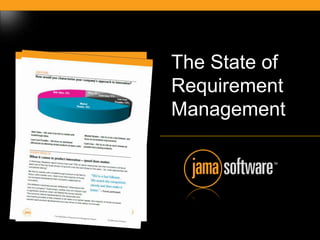 The State of
                       Requirement
                       Management




© 2007 Jama Software
 