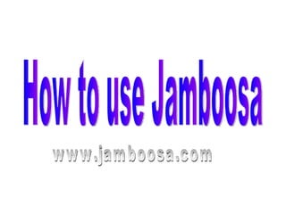 How to use Jamboosa www.jamboosa.com 