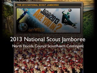 2013 National Scout Jamboree
North Florida Council ScoutReach Contingent
 