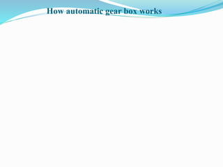 How automatic gear box works
 