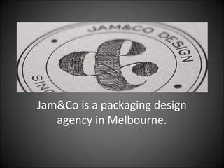 Jam&Co is a packaging design
agency in Melbourne.
 