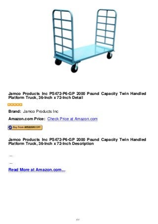 Jamco Products Inc PS472-P6-GP 2000 Pound Capacity Twin Handled
Platform Truck, 36-Inch x 72-Inch Detail
Jamco Products Inc PS472-P6-GP 2000 Pound Capacity Twin Handled
Platform Truck, 36-Inch x 72-Inch Detail
Brand: Jamco Products Inc
Amazon.com Price: Check Price at Amazon.com
Jamco Products Inc PS472-P6-GP 2000 Pound Capacity Twin Handled
Platform Truck, 36-Inch x 72-Inch Description
...
...
Read More at Amazon.com...
1/1
 