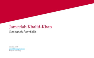 Jameelah Khalid-Khan
646.660.0477
jkhalidkhan@gmail.com
Colgate University
Research Portfolio
 