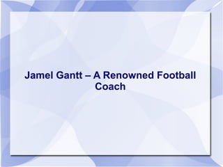 Jamel Gantt – A Renowned Football
Coach
 