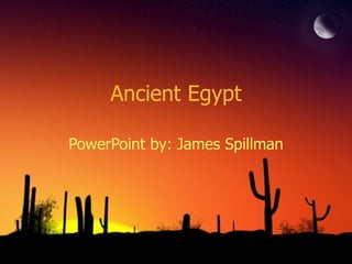 Ancient Egypt PowerPoint by: James Spillman 