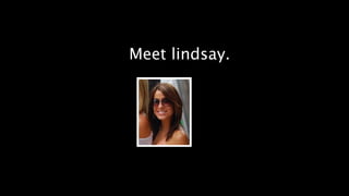 Meet lindsay.
 