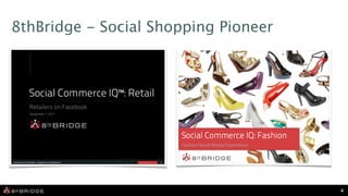 8thBridge - Social Shopping Pioneer




                                      4
 
