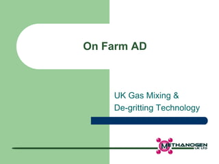 On Farm AD
UK Gas Mixing &
De-gritting Technology
 