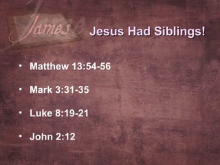 Matthew 13:54-56 Mark 3:31-35 Luke 8:19-21 John 2:12 Jesus Had Siblings! 