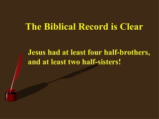 The Biblical Record is Clear Jesus had at least four half-brothers, and at least two half-sisters!   
