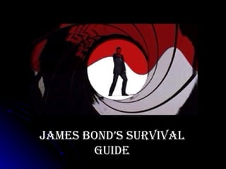 James Bond’s Survival Guide 