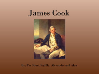 James Cook By: Tsz Shun, Fadilla, Alexander and Alan 
