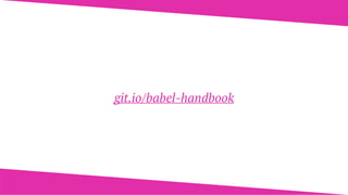 git.io/babel-handbook
 