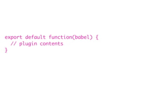 export default function(babel) {
// plugin contents
}
 