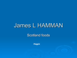 James L HAMMAN Scotland foods Haggis 