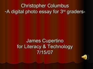 Christopher Columbus - A digital photo essay for 3 rd  graders- James Cupertino for Literacy & Technology 7/15/07 