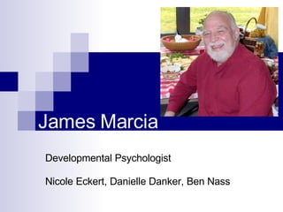 James Marcia Developmental Psychologist Nicole Eckert, Danielle Danker, Ben Nass 