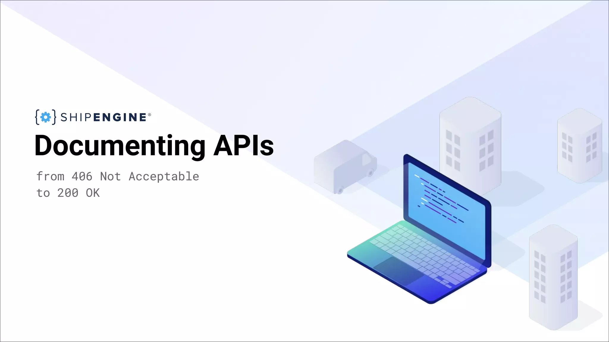 Documenting APIs
from 406 Not Acceptable
to 200 OK
 