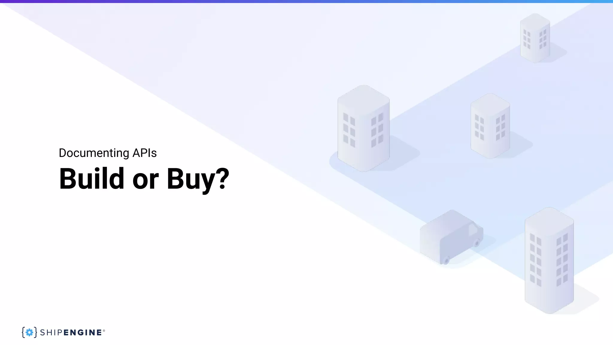 Build or Buy?
Documenting APIs
 