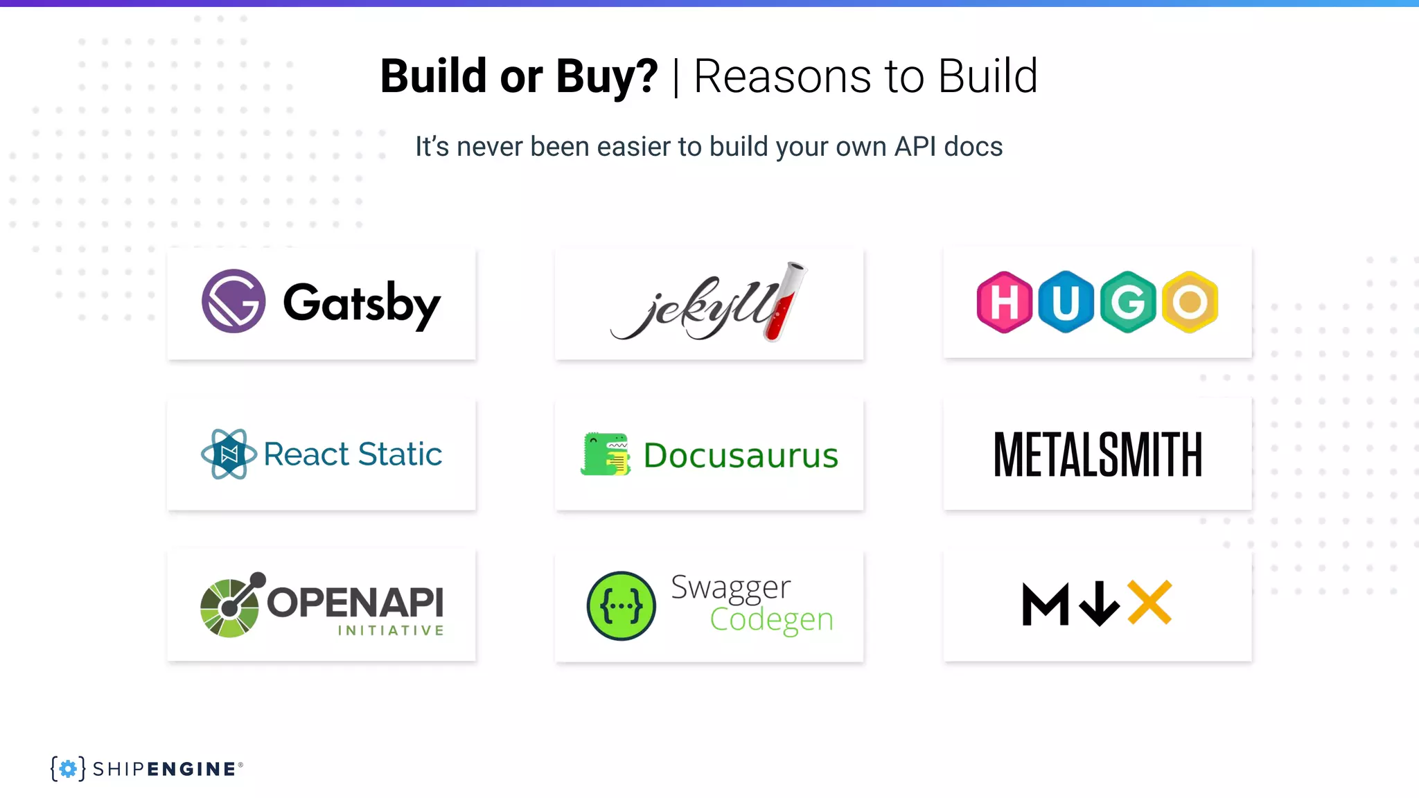 It’s never been easier to build your own API docs
Build or Buy? | Reasons to Build
 